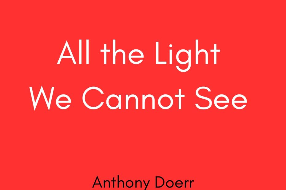 SUMMARY of All the Light We Cannot See by Anthony Doerr