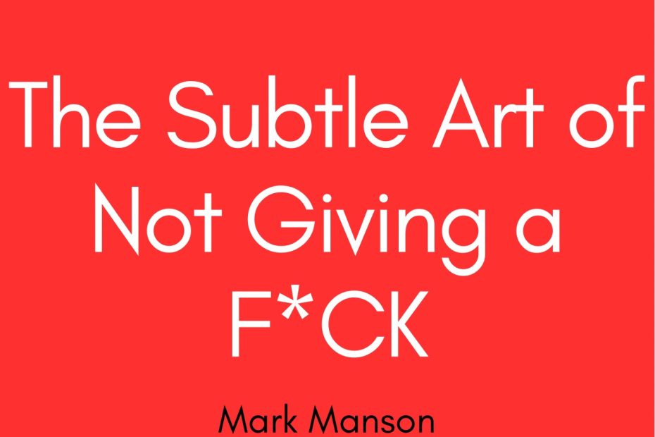 Summary of The Subtle Art of Not Giving a F*CK by Mark Manson