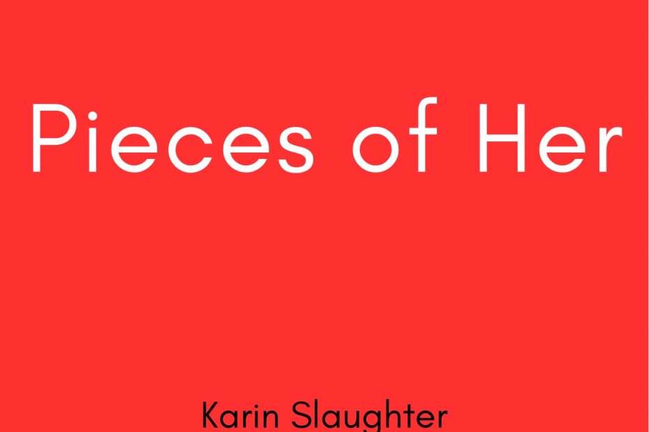 Summary of Pieces of Her by Karin Slaughter