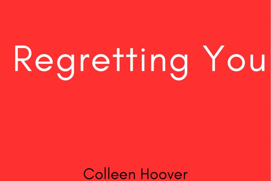 Summary of Regretting You by Colleen Hover