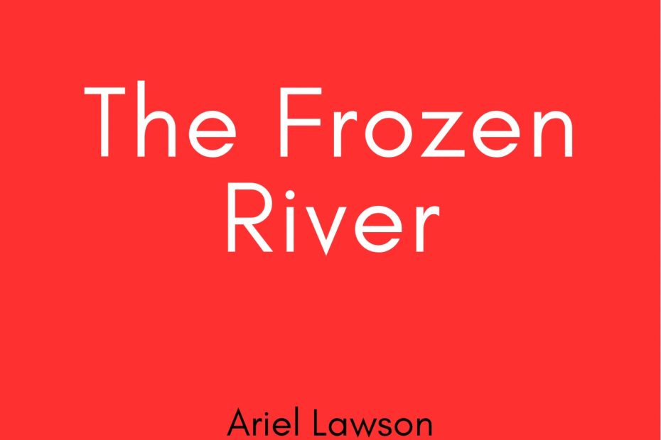 Summary of The frozen river by Ariel Lawson