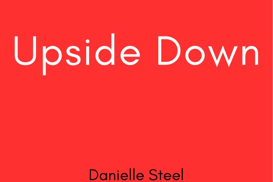 Summary of Upside Down by Danielle Steel