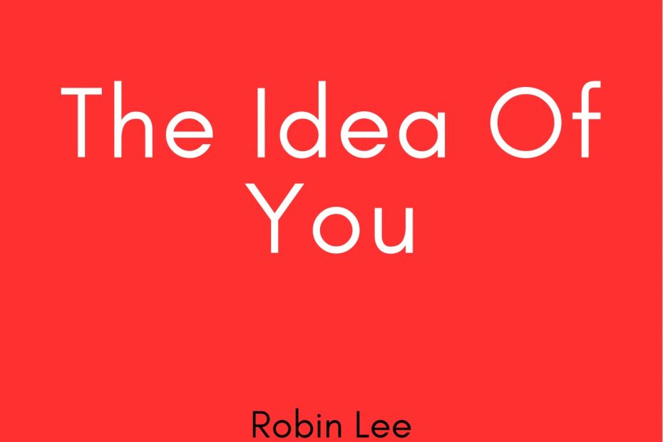 Summary of The Idea of You by Robin Lee