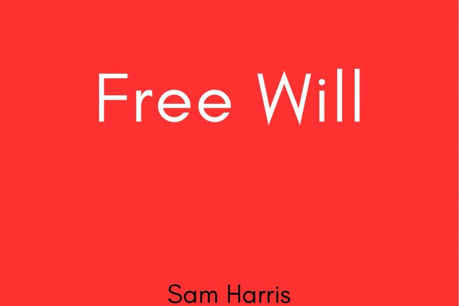 Summary of the Free Will by Sam Harris